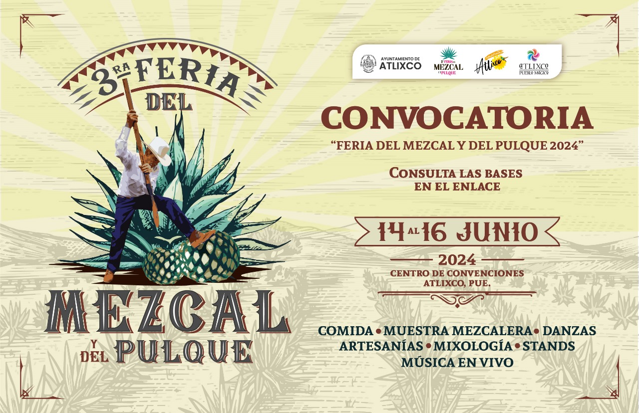 Feria del mezcal y del pulque Atlixco 2024, invita a mixólogos y productores a participar en esta edición