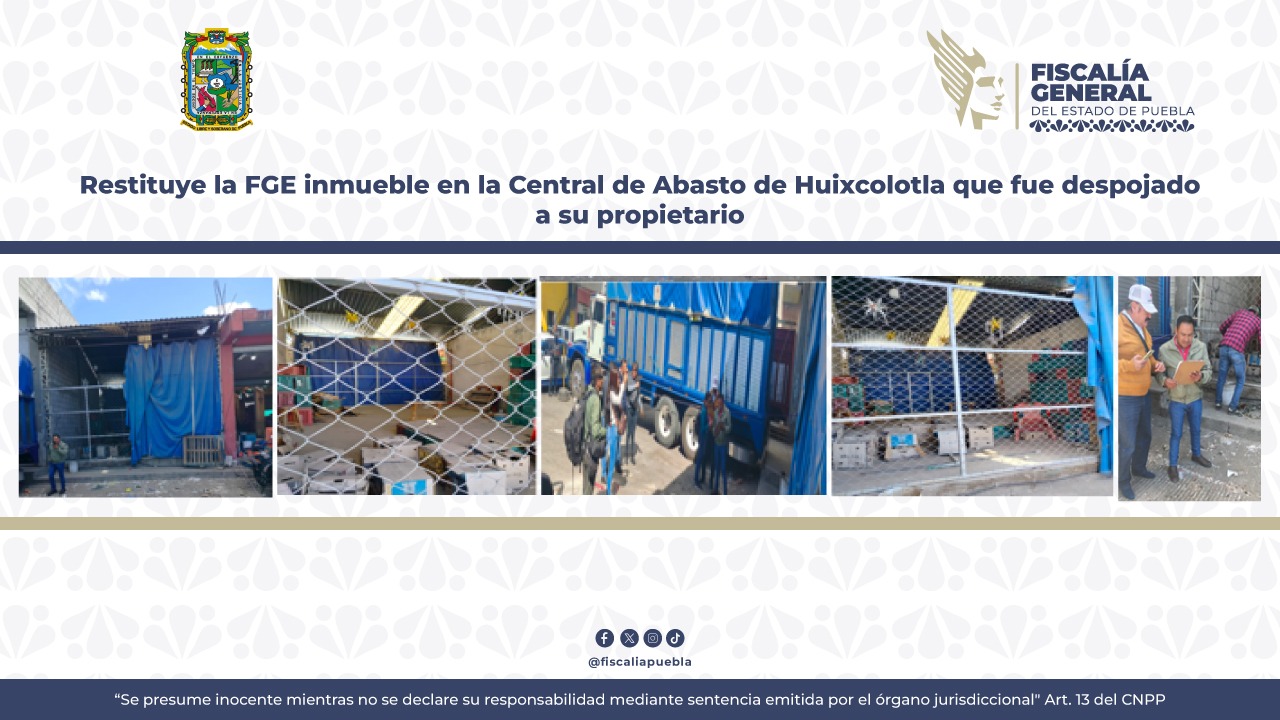 Restituye la FGE inmueble en la Central de Abasto de Huixcolotla